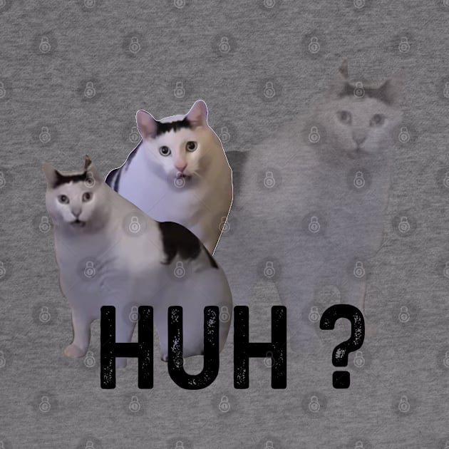 Huh Cat Meme by LaroyaloTees